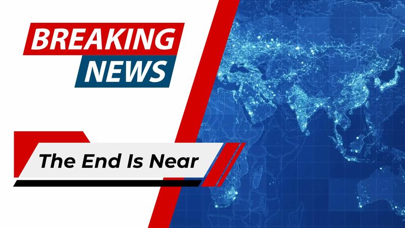 The End is Near