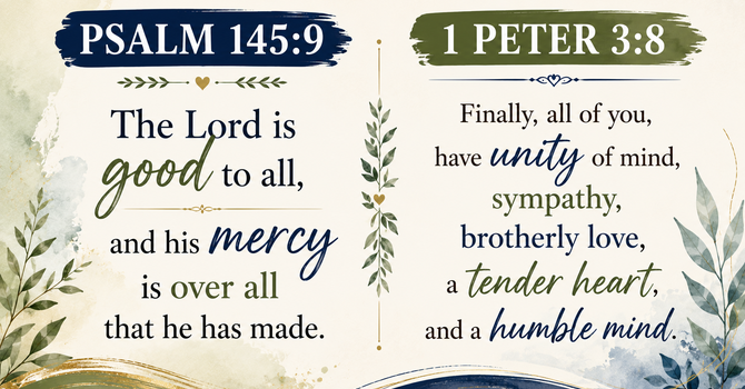 Psalm 145:9 &  1 Peter 3:8