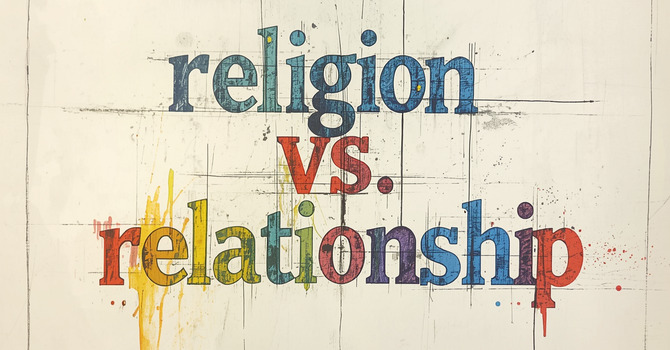 Religion vs. Relationship