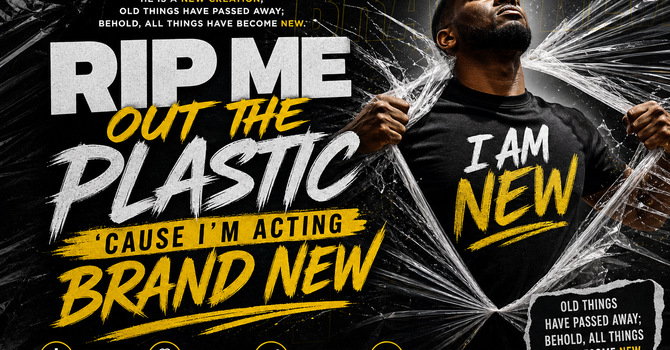Rip Me Out the Plastic: Stop Acting Like the Old You image