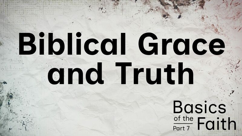 Biblical Truth and Grace