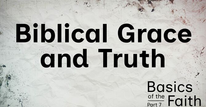 Biblical Truth and Grace