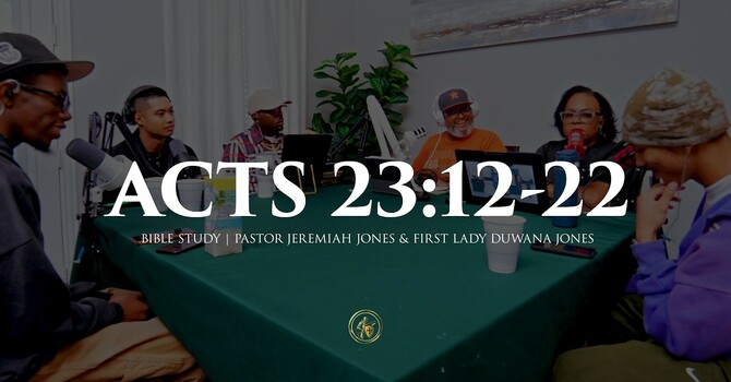 ACTS 23:12-22 | BIBLE STUDY | 7.21.26