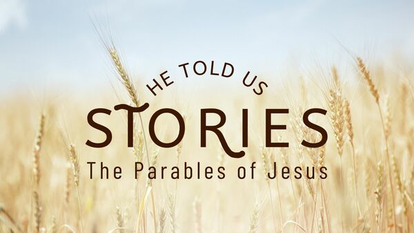 He Told Us Stories: The Parables Of Jesus