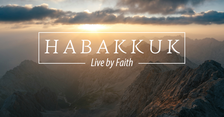 Habakkuk: Live by Faith