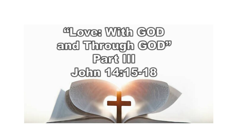 “Love: With GOD and Through GOD” Part III 