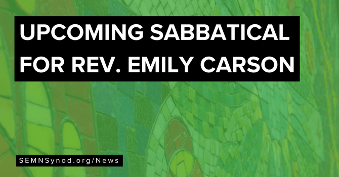 Upcoming Sabbatical for Rev. Emily Carson