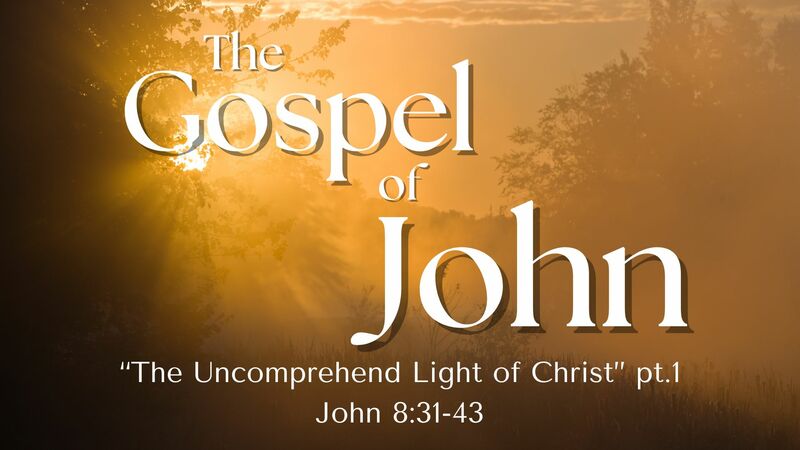 The Uncomprehended Light of Christ pt.1