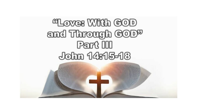 “Love: With GOD and Through GOD” Part III 