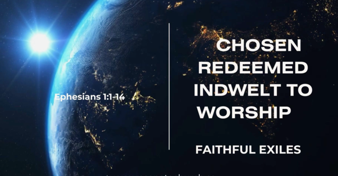 Chosen Redeemed Indwelt To Worship