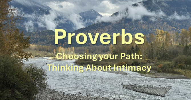 "Proverbs: Thinking About Intimacy"----Pastor Gerry Binnema