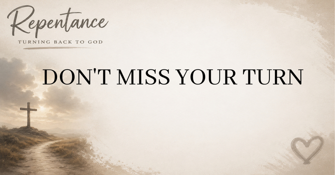 Don’t Miss Your Turn: True Repentance Changes Your Direction image