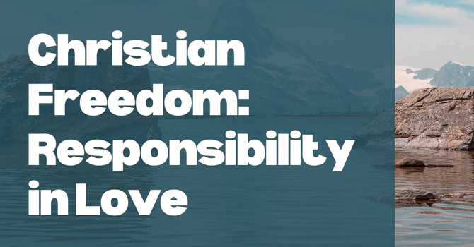 Christian Freedom: Responsibility in Love