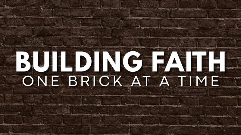 Building Faith One Brick at a Time