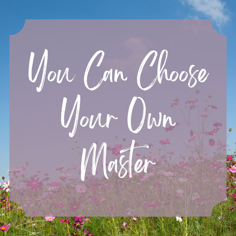 You Can Choose Your Own Master