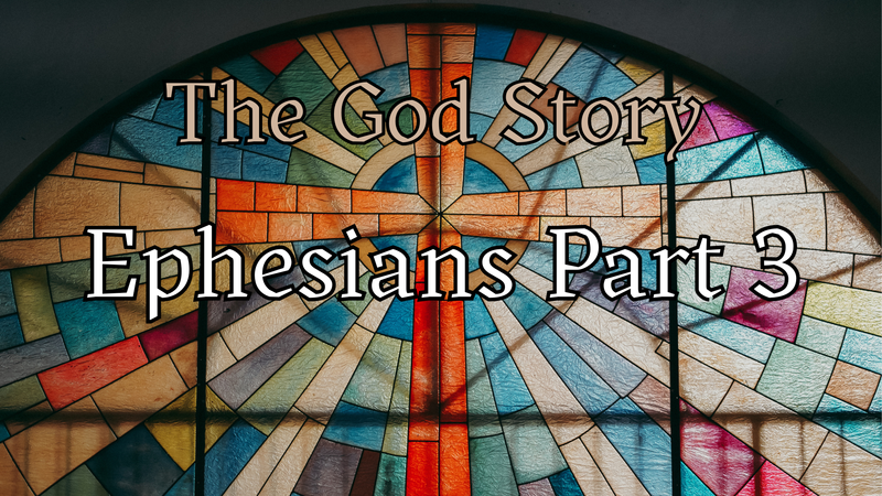 The God Story: Ephesians Part 3