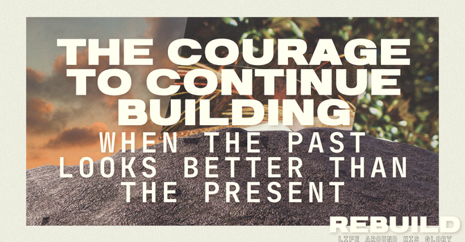 The Courage to Continue Building