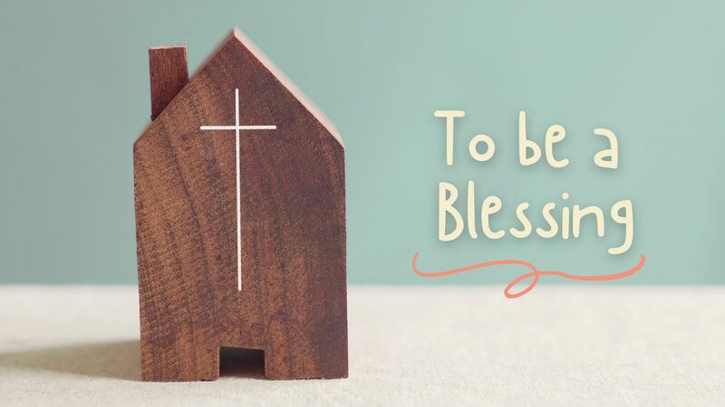 To be a Blessing