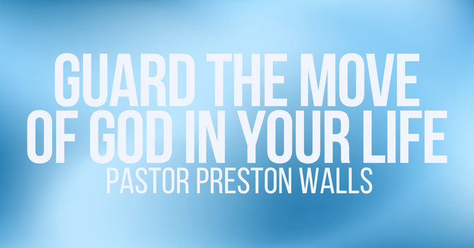 Guard The Move of God In Your Life