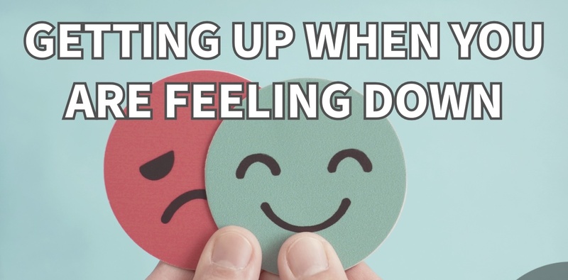 "Getting Up When You Are Feeling Down"