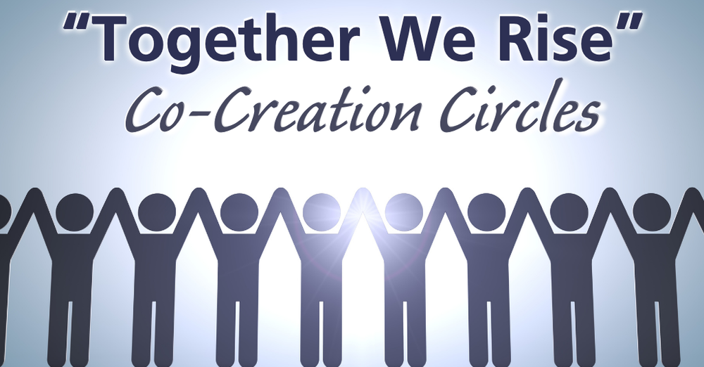 "Together We Rise" Co-Creation Circles - New Dates