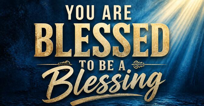 You Are Blessed to Be a Blessing image