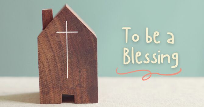 To be a Blessing