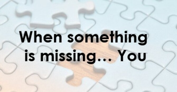 When something is missing... You