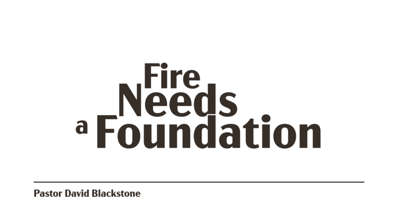 Fire Needs a Foundation