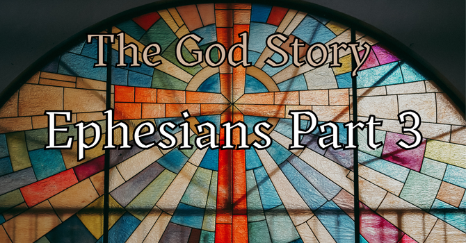 The God Story: Ephesians Part 3