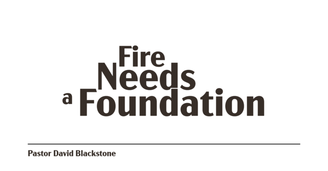 Fire Needs a Foundation