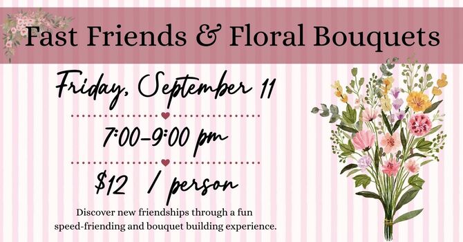 Fast Friends & Floral Bouquets