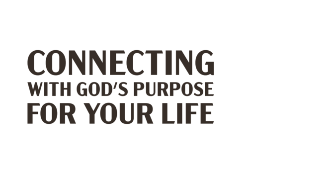 Connecting with God's Purpose for your life