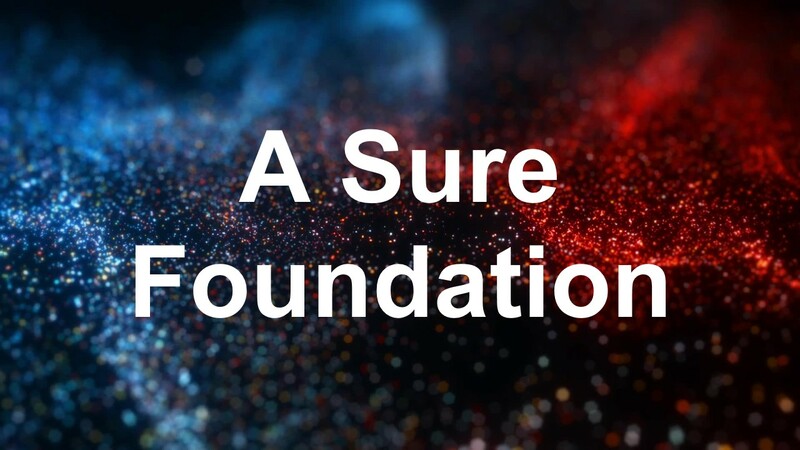 A Sure Foundation