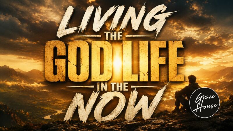 Living the God Life in the Now