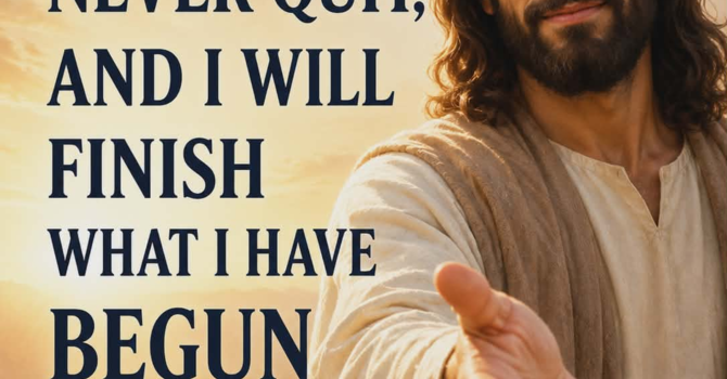 I Will Finish What I Have Begun in You image