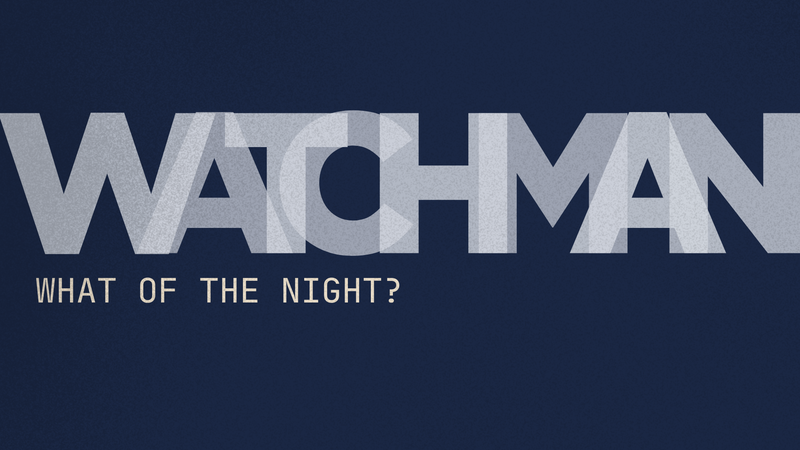 Watchman, What Of The Night?