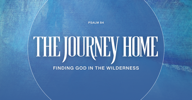 The Journey Home - Finding God in the Wilderness