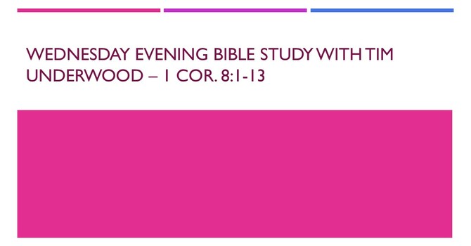 Wednesday Evening Bible Study - 1 Cor. 8:1-13