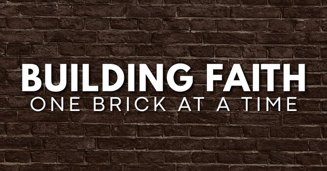 Building Faith One Brick at a Time