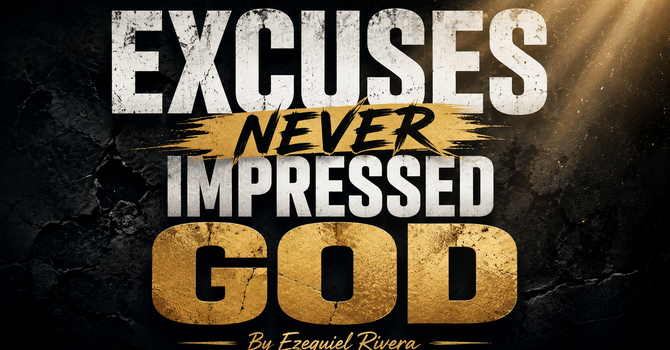 Excuses Never Impressed God