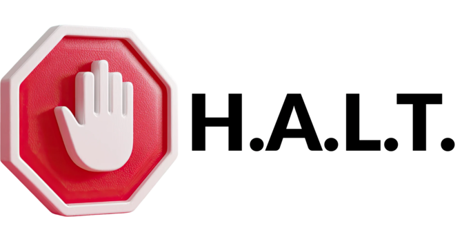 H.A.L.T.  Stop Before Making Bad Decisions