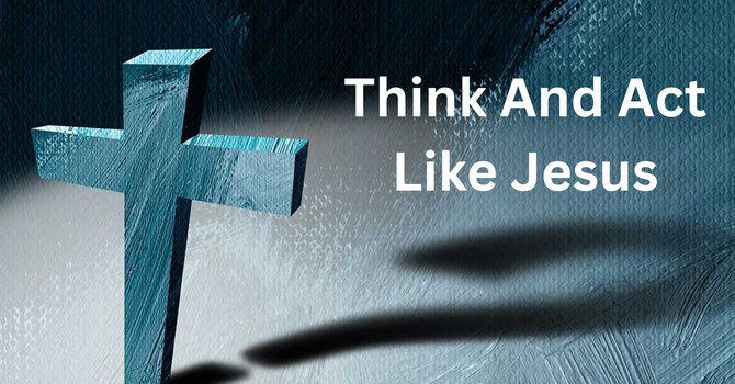 Think and Act Like Jesus 