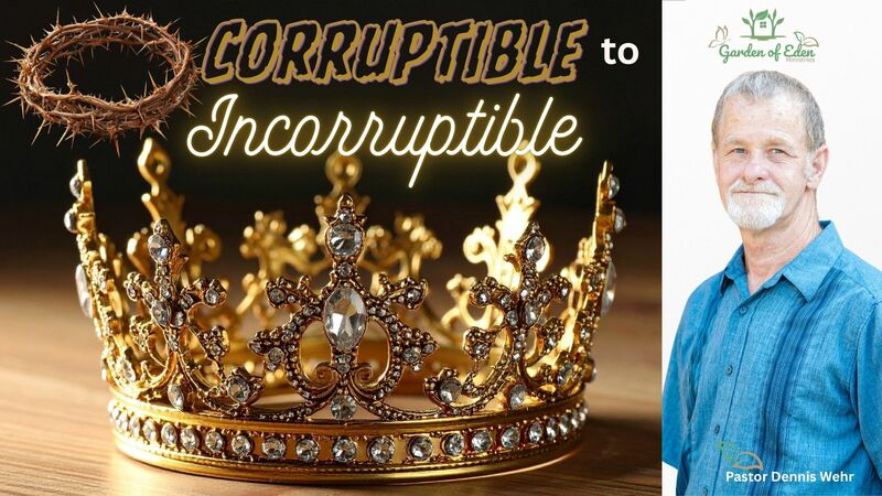 Corruptible to Incorruptible