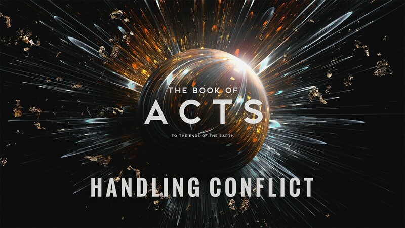"The Book of Acts: To the Ends of the Earth | Handling Conflict"