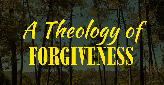A theology of Forgiveness 
