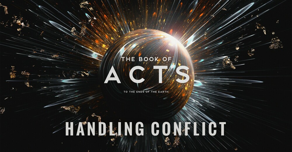 "The Book of Acts: To the Ends of the Earth | Handling Conflict"