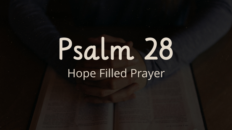 Psalm 28, Hope Filled Prayer