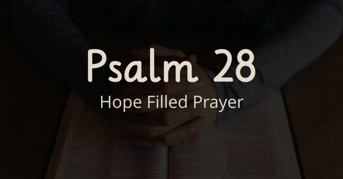 Psalm 28, Hope Filled Prayer