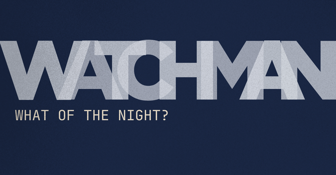 Watchman, What Of The Night?